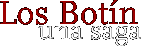 Los Bot&iacute;n una saga