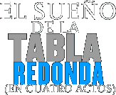 El sue&ntilde;o de la Tabla Redonda